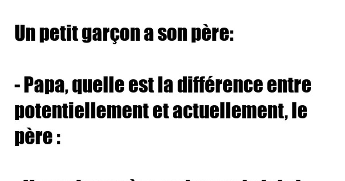 Papa, quelle est la différence entre potentiellement et actuellement... Blagues et les